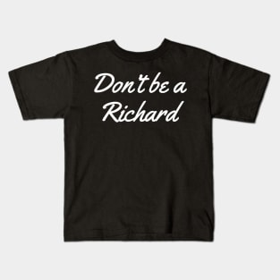 Don't Be a Richard Kids T-Shirt